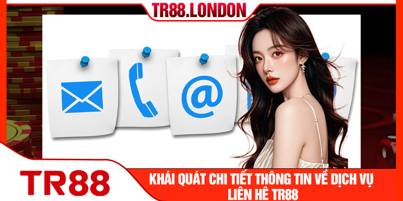 Khái quát chi tiết thông tin về dịch vụ liên hệ TR88